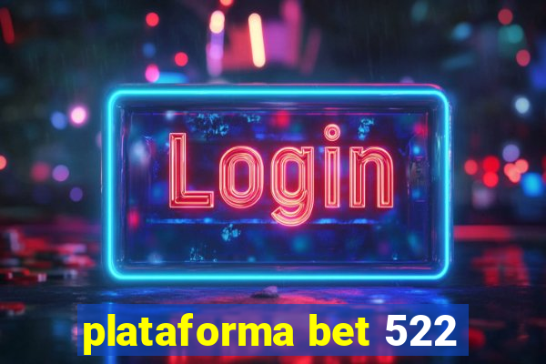 plataforma bet 522